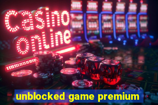 unblocked game premium